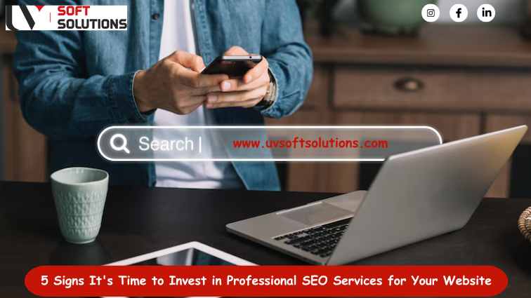 5 Signs It's Time to Invest in Professional SEO Services for Your Website