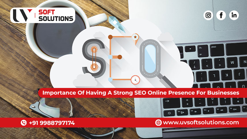 Importance Of Having A Strong SEO Online Presence For Businesses