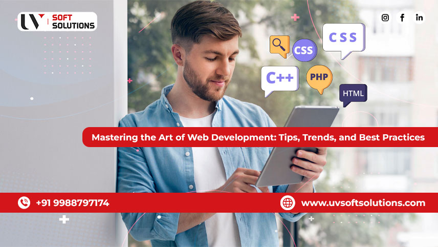 Mastering the Art of Web Development: Tips, Trends, and Best Practices