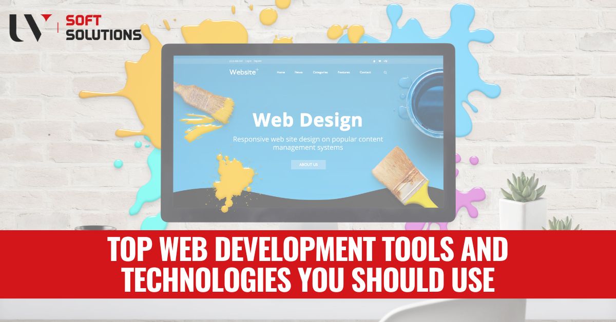 Top Web Development Tools and Technologies You Should Use